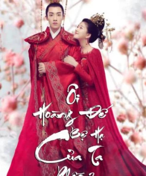 Ôi Hoàng Đế Bệ Hạ Của Ta (Phần 2) (Oh! My Emperor (Season 2)) [2018]