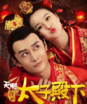 Ôi Trời Thái Tử Điện Hạ Của Tôi (Oh My Prince) [2018]