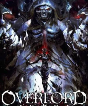 Overlord Movie : Fushisha No Ou The Undead King (Overlord Movie : Fushisha No Ou The Undead King) [2017]