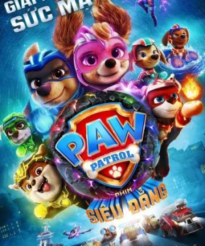 PAW Patrol: Phim Siêu Đẳng (PAW Patrol: The Mighty Movie) [2023]