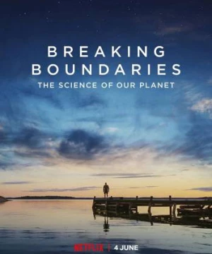 Phá vỡ ranh giới: Cứu lấy hành tinh của chúng ta (Breaking Boundaries: The Science Of Our Planet) [2021]