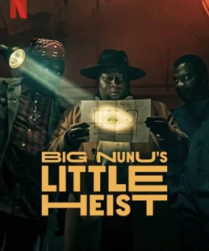 Phi vụ nhỏ của Đại ca Nunu (Big Nunu's Little Heist) [2023]