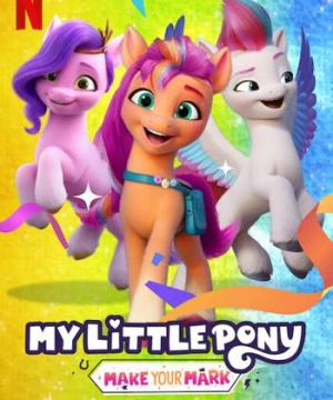 Pony bé nhỏ: Tạo dấu ấn riêng (Phần 3) (My Little Pony: Make Your Mark (Season 3)) [2022]