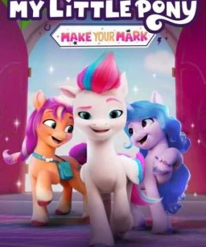 Pony bé nhỏ: Tạo dấu ấn riêng (Phần 6) (My Little Pony: Make Your Mark (Season 6)) [2023]