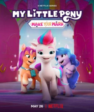 Pony bé nhỏ: Tạo dấu ấn riêng (My Little Pony: Make Your Mark) [2022]