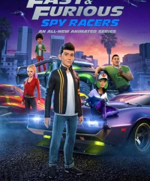 Quá nhanh quá nguy hiểm: Điệp viên tốc độ (Phần 1) (Fast & Furious Spy Racers (Season 1)) [2019]