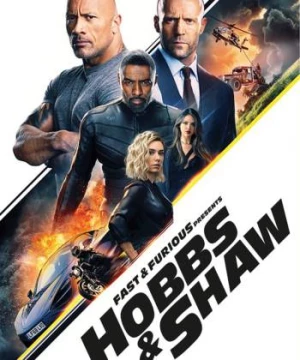 Quá Nhanh Quá Nguy Hiểm Ngoại Truyện: Hobbs Và Shaw (Fast & Furious Presents: Hobbs & Shaw) [2019]