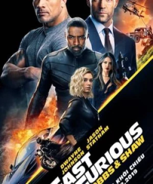 Quá Nhanh Quá Nguy Hiểm Ngoại Truyện (Fast & Furious Presents: Hobbs & Shaw) [2019]