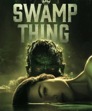 Quái Nhân Đầm Lầy (Phần 1) (Swamp Thing) [2019]