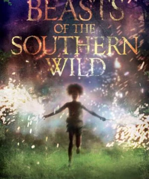 Quái Vật Miền Nam Hoang Dã (Beasts of the Southern Wild) [2012]