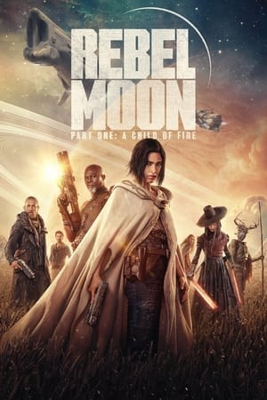 Rebel Moon - Phần 1: Người Con Của Lửa (Rebel Moon - Part One: A Child of Fire) [2023]