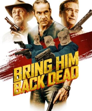 Săn Đuổi Đến Cùng (Bring Him Back Dead) [2022]