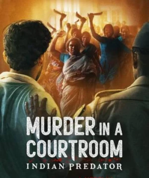 Sát nhân Ấn Độ: Án mạng trong phòng xử án (Indian Predator: Murder in a Courtroom) [2022]