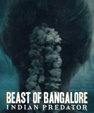 Sát nhân Ấn Độ: Dã thú Bangalore (Beast of Bangalore: Indian Predator) [2022]