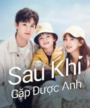 Sau Khi Gặp Được Anh (Since I Met U) [2022]