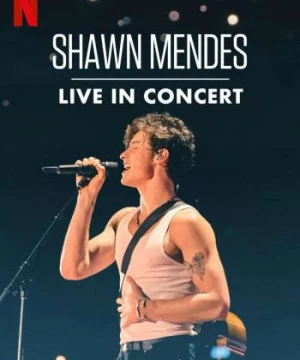 Shawn Mendes: Trực tiếp tại buổi hòa nhạc (Shawn Mendes: Live in Concert) [2020]