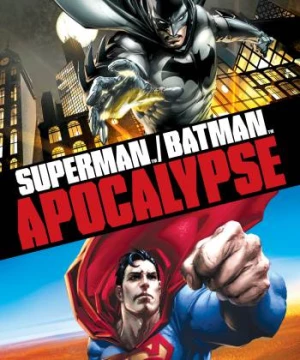 Siêu Nhân và Người Dơi: Khải Huyền (Superman Batman: Apocalypse) [2010]