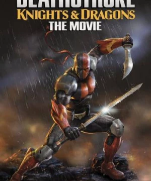 Siêu Sát Thủ Và Rồng (Deathstroke: Knights and Dragons - The Movie) [2020]