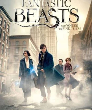 Sinh Vật Huyền Bí và Nơi Tìm Ra Chúng (Fantastic Beasts and Where to Find Them) [2016]