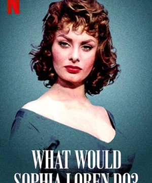 Sophia Loren sẽ làm gì (What Would Sophia Loren Do?) [2021]