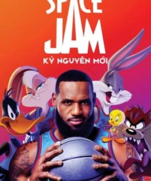 Space Jam 2: Kỷ Nguyên Mới (Space Jam: A New Legacy) [2021]