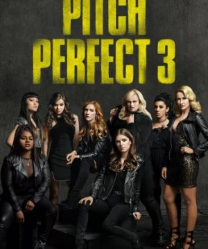 Sự Nổi Loạn Hoàn Hảo 3 (Pitch Perfect 3) [2017]