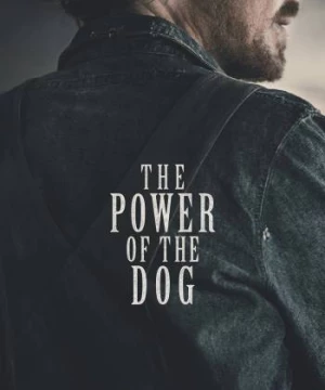 Sức Mạnh Của Loài Chó (The Power Of The Dog) [2021]