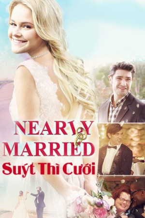 Suýt Thì Cưới (Nearly Married) [2016]