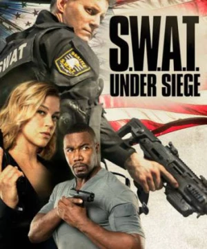 S.W.A.T.: Giữa vòng vây (S.W.A.T.: Under Siege) [2017]