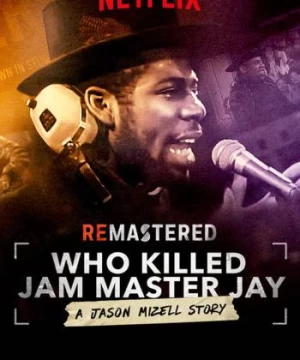 Tái hiện: Ai giết Jam Master Jay? (ReMastered: Who Killed Jam Master Jay?) [2018]