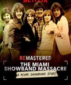 Tái hiện: Vụ thảm sát nhóm Miami Showband (ReMastered: The Miami Showband Massacre) [2019]