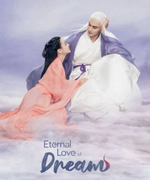 Tam Sinh Tam Thế Chẩm Thượng Thư (Eternal Love of Dream) [2020]