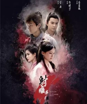 Tân Anh Hùng Xạ Điêu (2017) (Legend of the Condor Heroes) [2017]