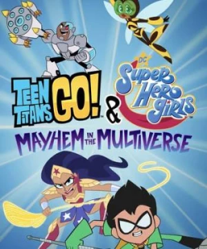 Teen Titans Go! &amp; Các Nữ Siêu Anh Hùng Dc: Mayhem Trong Đa Vũ Trụ (Teen Titans Go! & DC Super Hero Girls: Mayhem in the Multiverse) [2022]