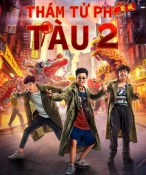 Thám Tử Phố Tàu 2 (Detective Chinatown Vol 2) [2018]