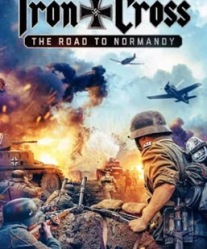 Thập Tự Sắt: Đường Đến Normandy (Iron Cross: The Road to Normandy) [2022]