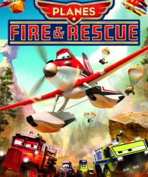 Thế Giới May Bay: Anh Hùng & Biển Lửa (Planes: Fire & Rescue) [2014]