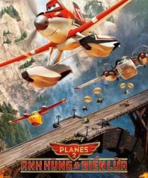 Thế Giới May Bay: Anh Hùng &amp; Biển Lửa (Planes: Fire & Rescue) [2014]