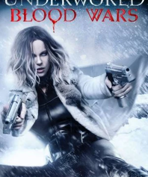 Thế Giới Ngầm: Trận Chiến Đẫm Máu (Underworld: Blood Wars) [2016]