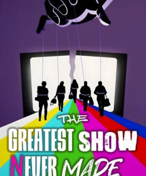 The Greatest Show Never Made (The Greatest Show Never Made) [2023]