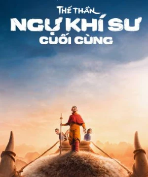 Thế Thần: Ngự khí sư cuối cùng (Avatar: The Last Airbender) [2024]