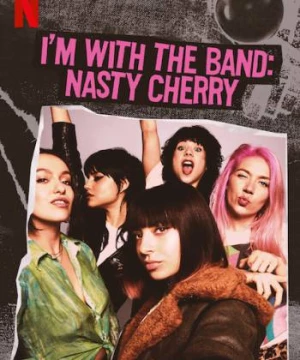 Theo chân ban nhạc: Nasty Cherry (I'm with the Band: Nasty Cherry) [2019]