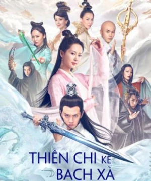 Thiên Chi Kê Bạch Xà Truyền Thuyết (The Destiny Of White Snake) [2018]