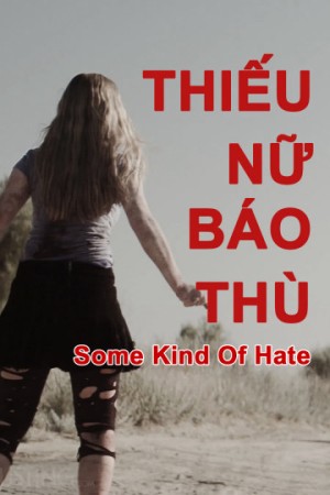 Thiếu Nữ Báo Thù (Some Kind of Hate) [2015]