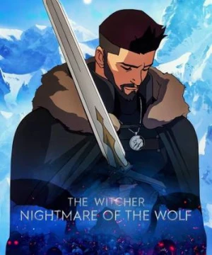 Thợ Săn Quái Vật: Ác Mộng Của Sói (The Witcher: Nightmare of the Wolf) [2021]