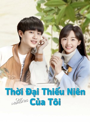 Thời Đại Thiếu Niên Của Tôi (Our Memories) [2024]