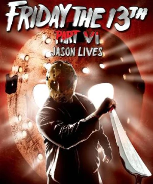 Thứ Sáu ngày 13 – Phần 6: Jason sống lại (Friday the 13th: Part 6: Jason Lives) [1986]