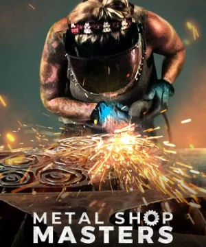 Thử thách thợ hàn (Metal Shop Masters) [2021]