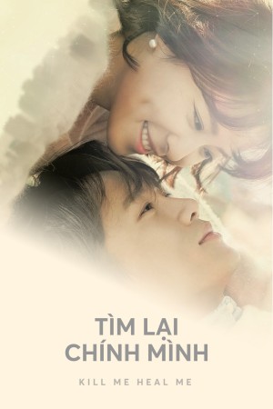 Tìm Lại Chính Mình (Kill Me, Heal Me) [2015]