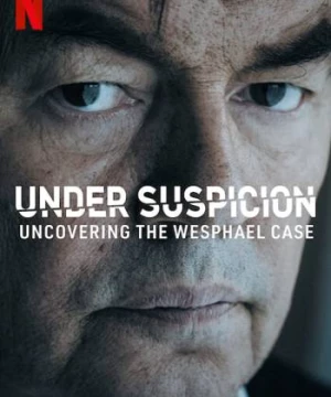 Tình nghi: Lật mở vụ án Wesphael (Under Suspicion: Uncovering the Wesphael Case) [2021]